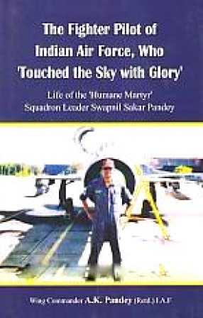 The Fighter Pilot of Indian Air Force, Who 'Touched the Sky With Glory': Life of Yhe Humane Martyr' Squadron Leader Swapnil Sakar Pandey