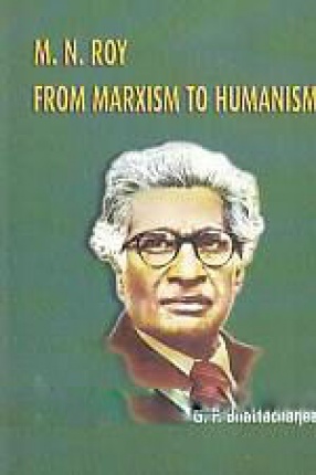M.N. Roy: From Marxism to Humanism