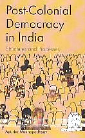 Post-Colonial Democracy in India: Structures and Processes