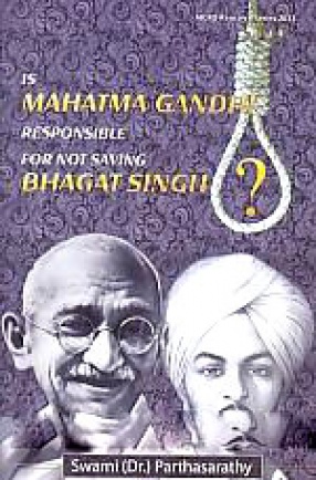 Is Mahatma Gandhi Responsible for Not Saving Bhagat Singh!