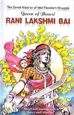 Queen of Jhansi Rani Lakshmi Bai: The Great Heroine of 1857 Freedom Struggle