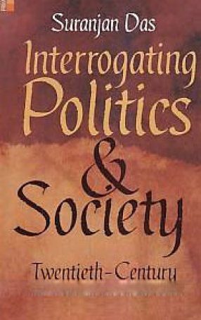 Interrogating Politics and Society: Twentieth-Century Indian Subcontinent