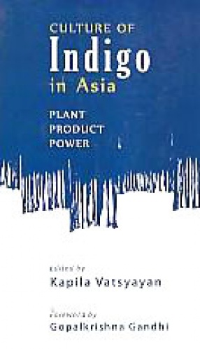 Culture of Indigo in Asia: Plant, Product, Power