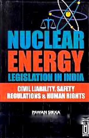 Nuclear Energy Legislation in India: Civil Liability, Safety Regulations & Human Rights