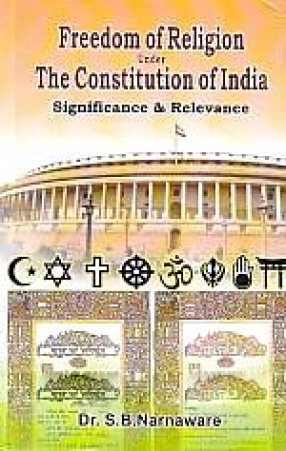Freedom of Religion Under the Constitution of India: Significance and Relevance 