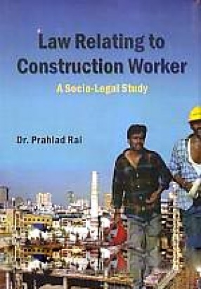 Law Relating to Construction Worker: A Socio-Legal Study