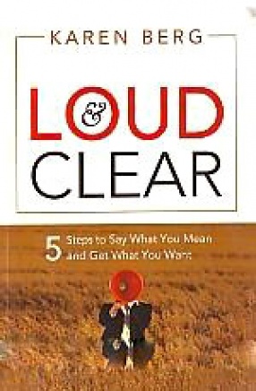Loud Clear: 5 Steps to Say What You Mean and Get What You Want
