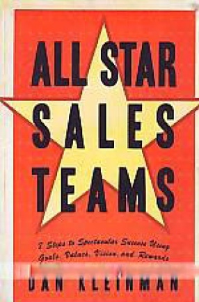 All Star Sales Teams: 8 Steps to Spectacular Success Using Goals, Values, Vision, and Rewards