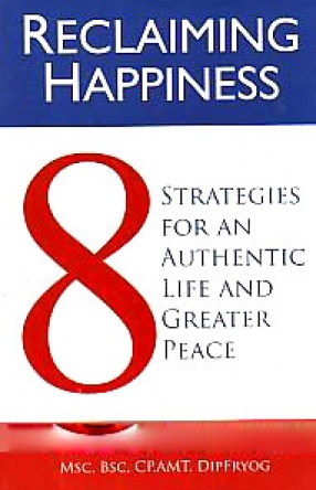 Reclaiming Happiness: 8 Strategies For An Authentic Life and Greater Peace