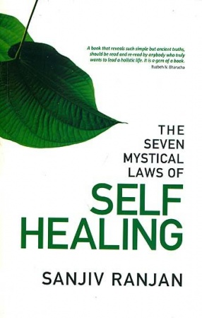 The Seven Mystical Laws of Self Healing: The Fundamental Principles of Living A Powerful Life