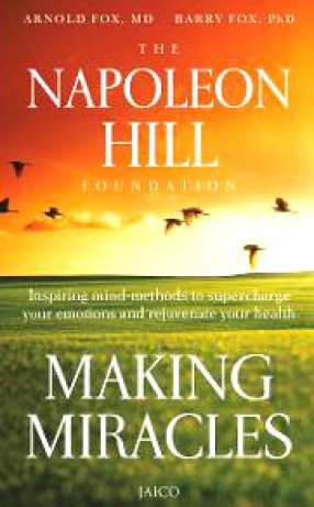 Making Mracles: Inspiring Mind-Methods to Supercharge Your Emotions and Rejuvenate Your Health