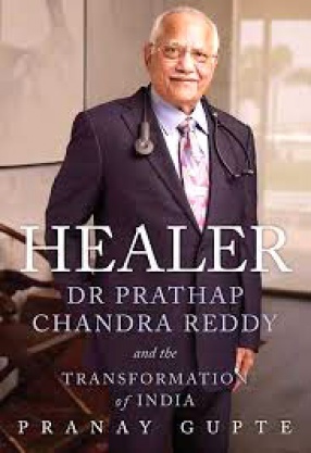 Healer: Dr. Prathap Chandra Reddy and the Transformation of India