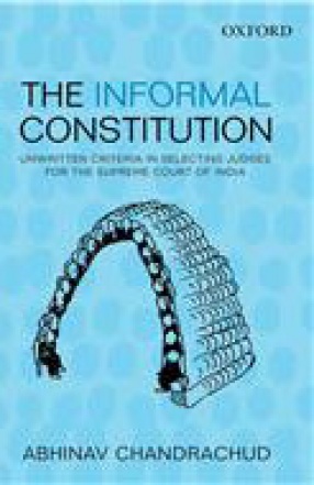 The Informal Constitution: Unwritten Criteria in Selecting Judges For the Supreme Court of India