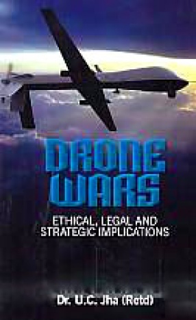 Drone Wars: Ethical, Legal and Strategic Implications