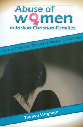 Abuse of Women in Indian Christian Families: Roles of Clergymen, Church and Theological Institutions