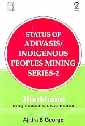 Jharkhand: Mining Jharkhand: An Adivasi Homeland