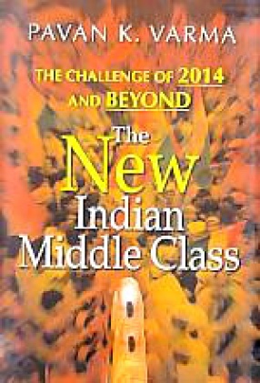 The New Indian Middle Class: The Challenge of 2014 and Beyond