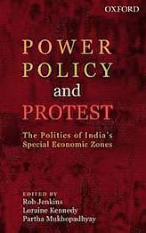 Power, Policy, and Protest: The Politics of India's Special Economic Zones