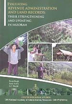 Evaluating Revenue Administration and Land Records : Their Strengthening and Updating in Mizoram