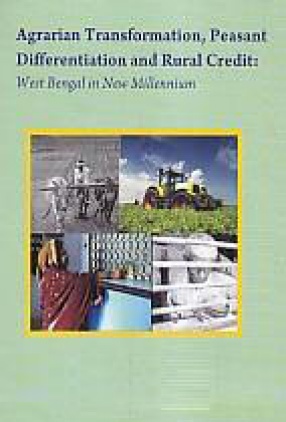 Agrarian Transformation, Peasant Differentiation and Rural Credit: West Bengal in New Millennium