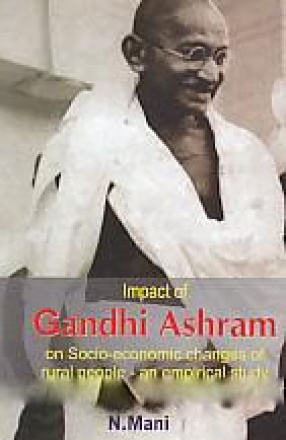 Impact of Gandhi Ashram: On Socio-Economic Changes of Rural People: An Empirical Study 