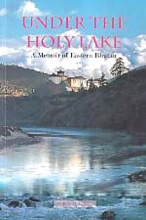 Under the Holy Lake: A Memoir of Eastern Bhutan