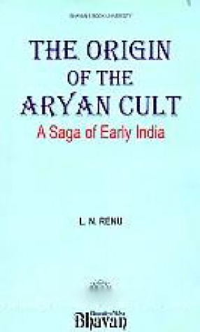 The Origin of the Aryan Cult: A Saga of Early India