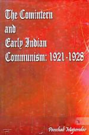 The Comintern and Early Indian Communism, 1921-1928
