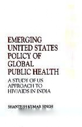 Emerging United States Policy of Global Public Health: a Study of US Approach to HIV/AIDS in India