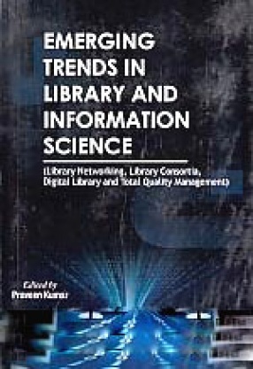 Emerging Trends in Library and Information Science: Library Networking, Library Consortia, Digital Library and Total Quality Management