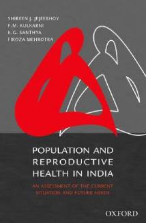 Population and Reproductive Health in India: An Assessment of the Current Situation and Future Needs