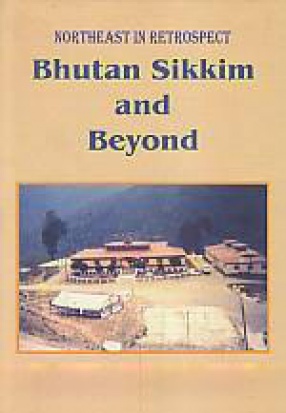 Northeast in Retrospect: Bhutan, Sikkim and Beyond