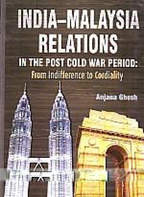India-Malaysia Relations in the Post Cold War Period: From Indifference to Cordiality