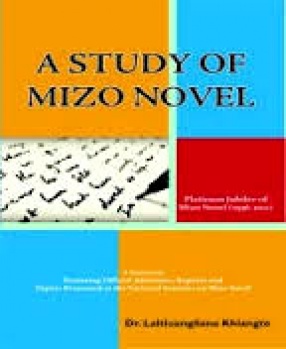 A study of Mizo Novel: Platinum Jubilee of Mizo Novel (1936-2011): A Souvenir, Featuring Official Addresses, Reports and Papers Presented at the National Seminar on Mizo Novel