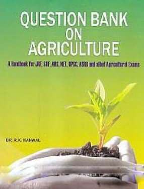 Question Bank on Agriculture: A Handbook For JRF, SRF, ARS, NET, UPSC, ASRB and Allied Agricultural Exams