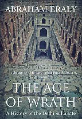 The Age of Wrath: A History of the Delhi Sultanate