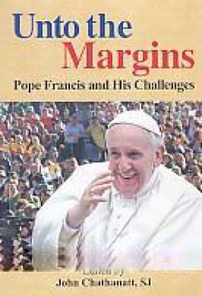 Unto the Margins: Pope Francis and His Challenges