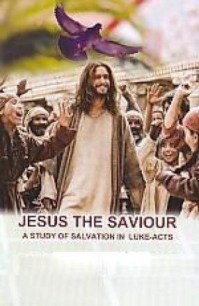 Jesus the Saviour: A Study of Salvation in Luke-Acts