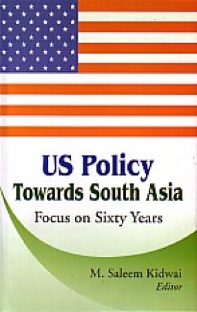 US Policy Towards South Asia: Focus on Sixty Years
