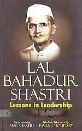 Lal Bahadur Shastri: Lessons in Leadership