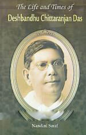 The Life and Times of Deshbandhu Chittaranjan Das