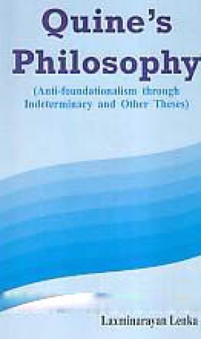 Quine's Philosophy: Anti-Foundationalism Through Indeterminacy and Other Theses