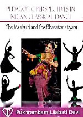 Pedagogic Perspectives in Indian Classical Dance: The Manipuri and the Bharatanatyam