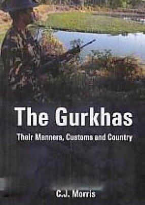 The Gurkhas: Their Manners, Customs and Country