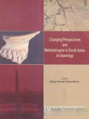 Changing Perspectives and Methodologies in South Asian Archaeology