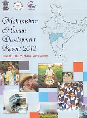 Maharashtra Human Development Report 2012: Towards Inclusive Human Development