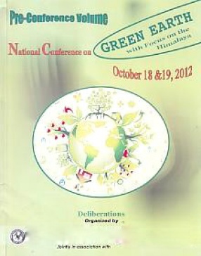 Pre-Conference Volume: National Conference on Green Earth with Focus on the Himalaya, October 18 & 19, 2012: Deliberations