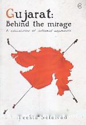 Gujarat: Behind the Mirage: A Collection of Informed Arguments