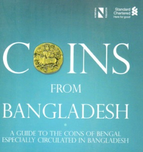 Coins From Bangladesh: A Guide to the Coins of Bengal Especially Circulated in Bangladesh