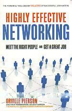 Highly Effective Networking: Meet the Right People and Get A Great Job